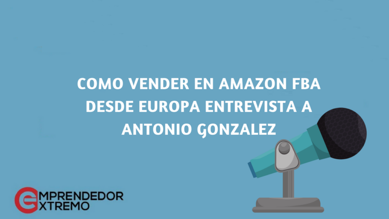 Como vender en Amazon FBA desde Europa Entrevista a Antonio Gonzalez